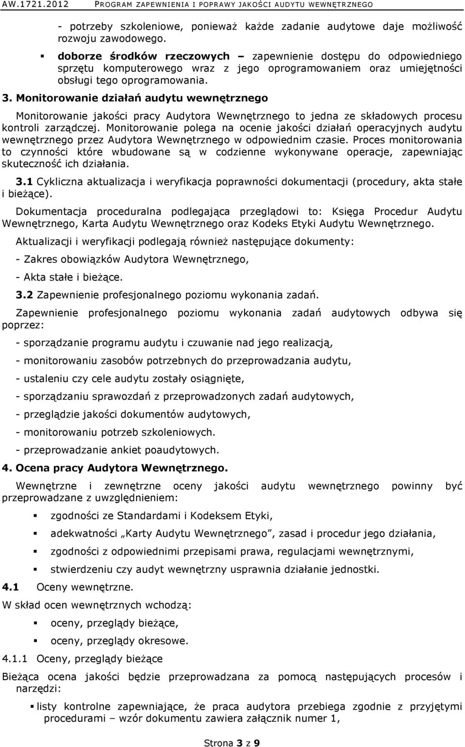 Monitorowanie działań audytu wewnętrznego Monitorowanie jakości pracy Audytora Wewnętrznego to jedna ze składowych procesu kontroli zarządczej.