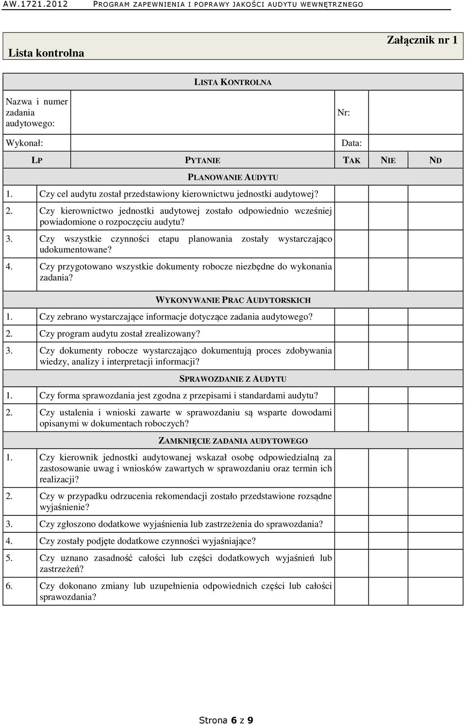 Czy wszystkie czynności etapu planowania zostały wystarczająco udokumentowane? 4. Czy przygotowano wszystkie dokumenty robocze niezbędne do wykonania zadania? WYKONYWANIE PRAC AUDYTORSKICH 1.