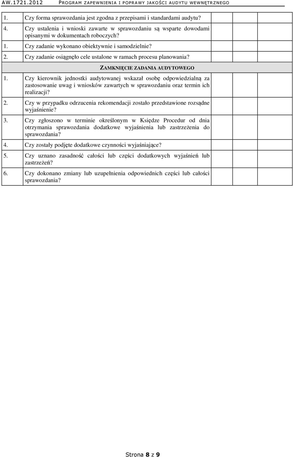 Czy kierownik jednostki audytowanej wskazał osobę odpowiedzialną za zastosowanie uwag i wniosków zawartych w sprawozdaniu oraz termin ich realizacji? 2.