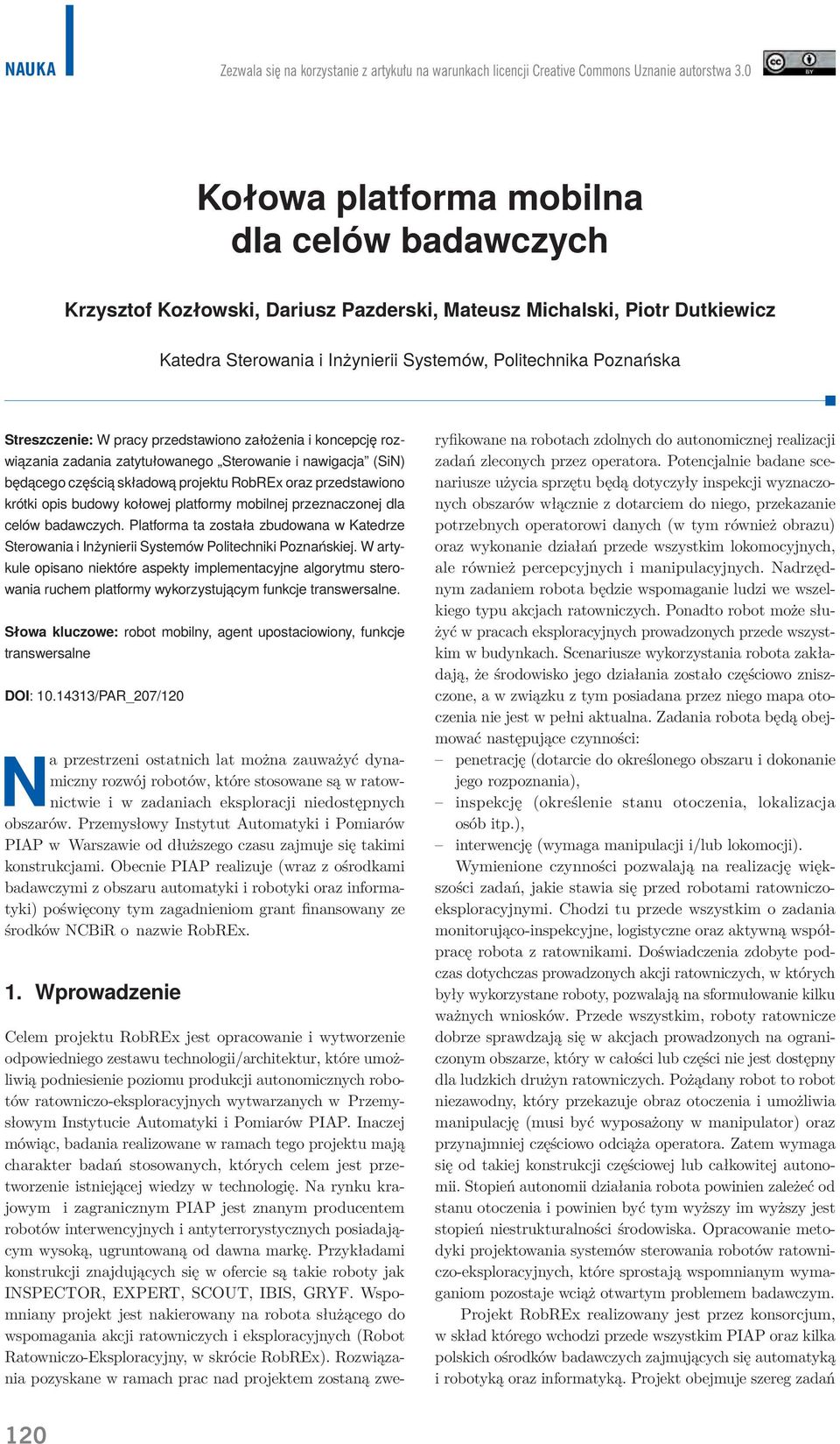 Streszczenie: W pracy przedstawiono założenia i koncepcję rozwiązania zadania zatytułowanego Sterowanie i nawigacja (SiN) będącego częścią składową projektu RobREx oraz przedstawiono krótki opis