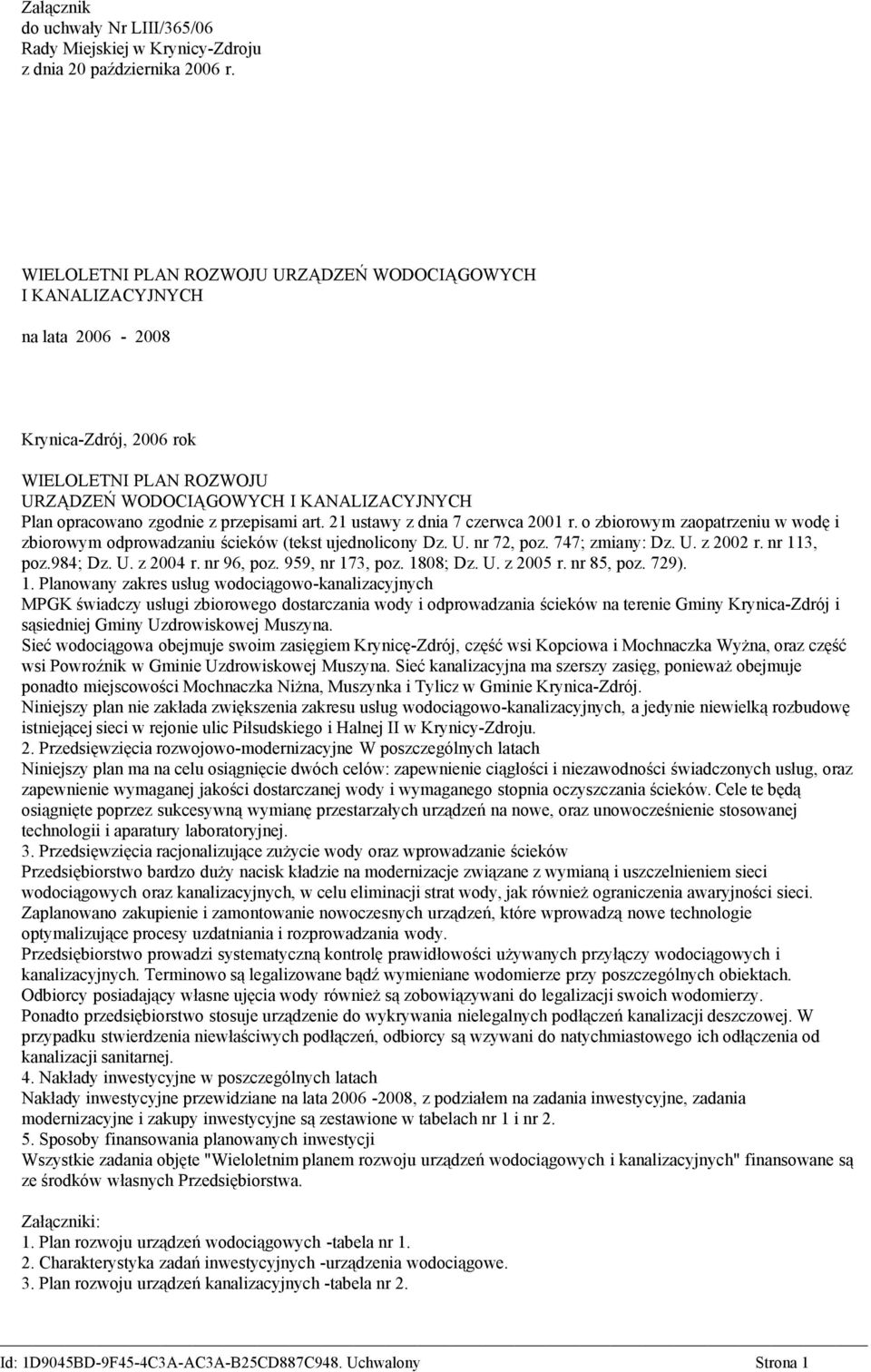 przepisami art. 21 ustawy z dnia 7 czerwca 2001 r. o zbiorowym zaopatrzeniu w wodę i zbiorowym odprowadzaniu ścieków (tekst ujednolicony Dz. U. nr 72, poz. 747; zmiany: Dz. U. z 2002 r. nr 113, poz.