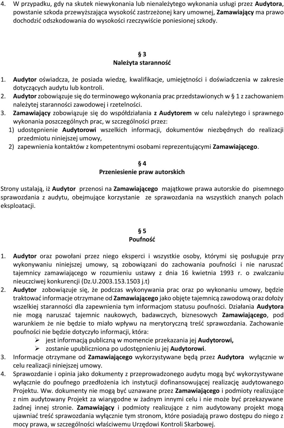 Audytor oświadcza, że posiada wiedzę, kwalifikacje, umiejętności i doświadczenia w zakresie dotyczących audytu lub kontroli. 2.