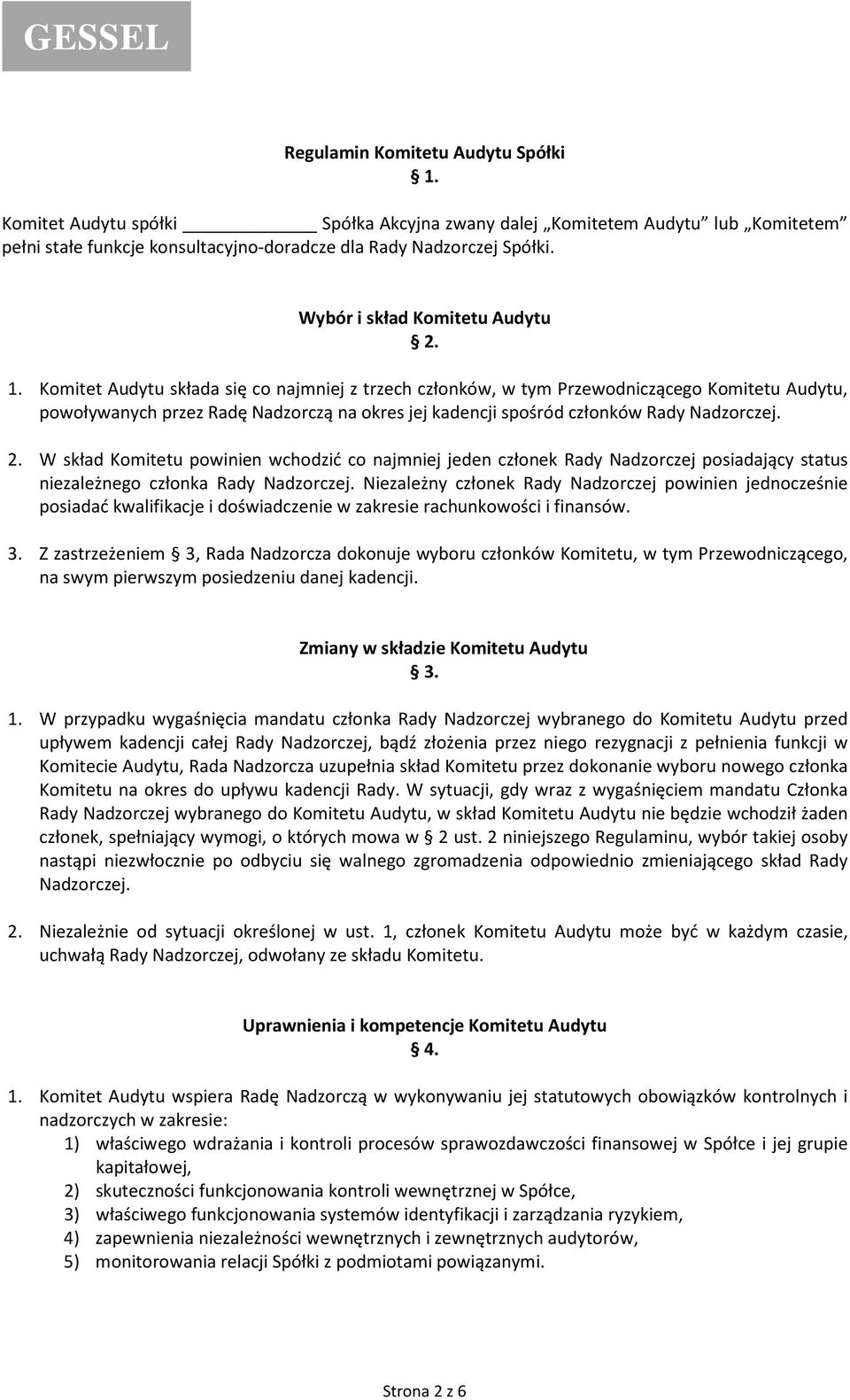 Komitet Audytu składa się co najmniej z trzech członków, w tym Przewodniczącego Komitetu Audytu, powoływanych przez Radę Nadzorczą na okres jej kadencji spośród członków Rady Nadzorczej. 2.