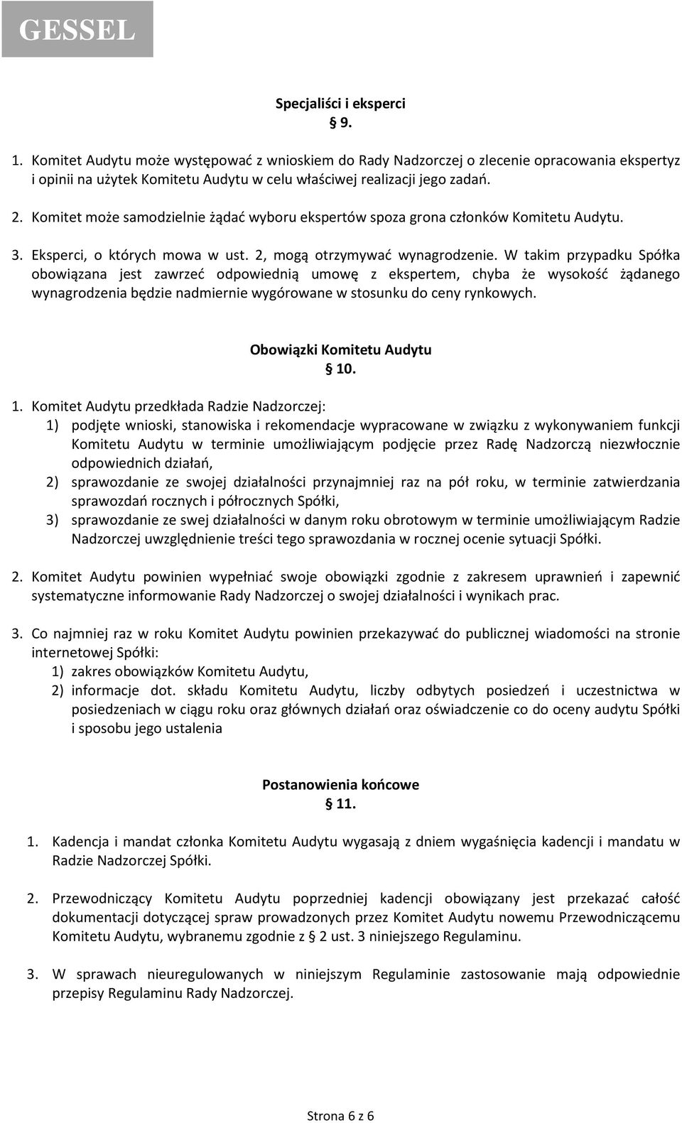 W takim przypadku Spółka obowiązana jest zawrzeć odpowiednią umowę z ekspertem, chyba że wysokość żądanego wynagrodzenia będzie nadmiernie wygórowane w stosunku do ceny rynkowych.