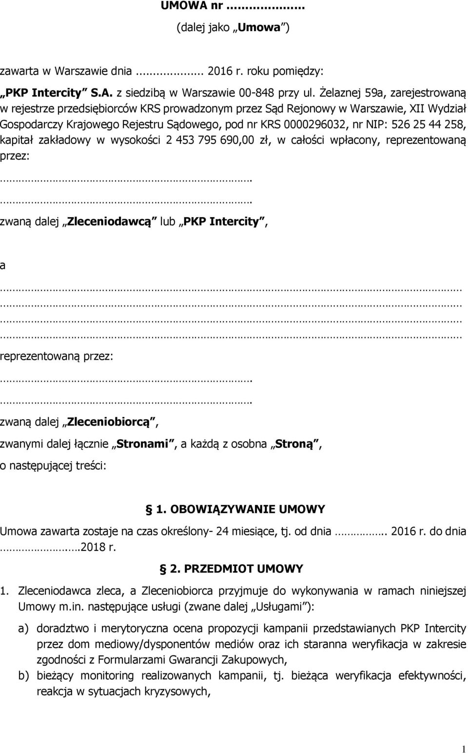 258, kapitał zakładowy w wysokości 2 453 795 690,00 zł, w całości wpłacony, reprezentowaną przez: zwaną dalej Zleceniodawcą lub PKP Intercity, a reprezentowaną przez: zwaną dalej Zleceniobiorcą,