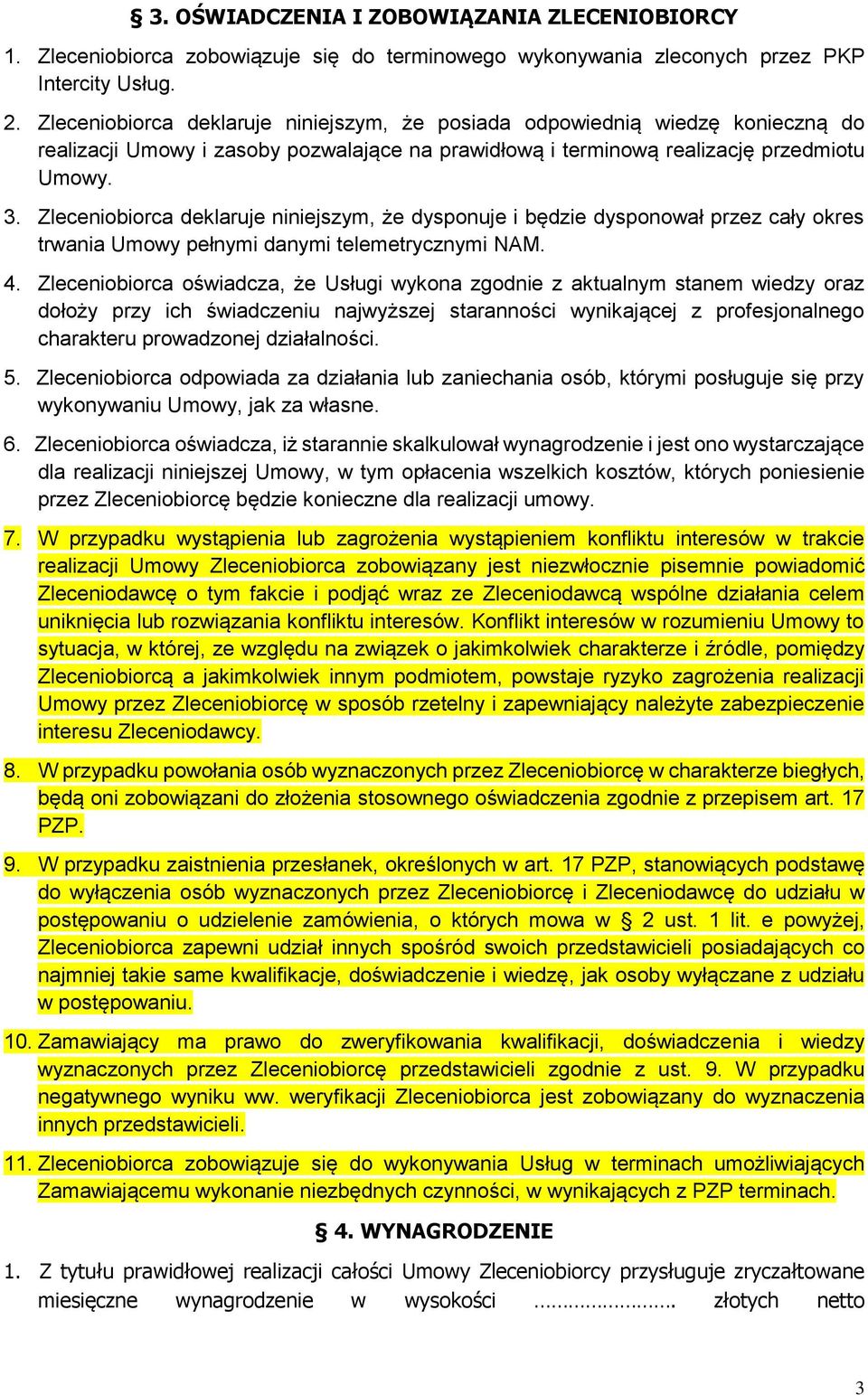 Zleceniobiorca deklaruje niniejszym, że dysponuje i będzie dysponował przez cały okres trwania Umowy pełnymi danymi telemetrycznymi NAM. 4.