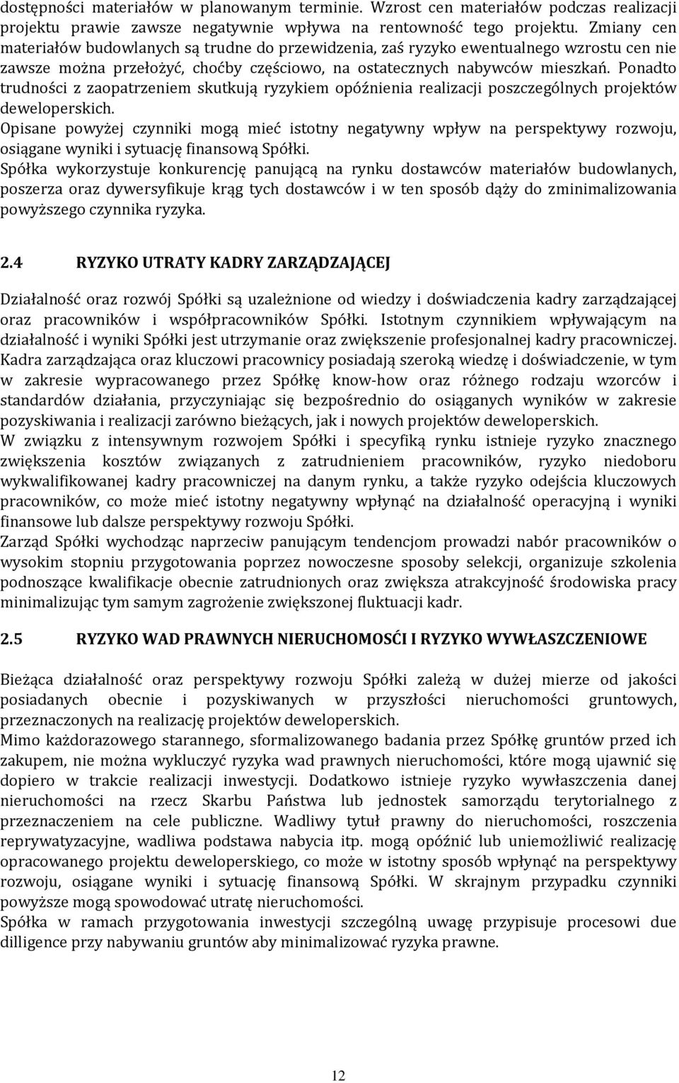 Ponadto trudności z zaopatrzeniem skutkują ryzykiem opóźnienia realizacji poszczególnych projektów deweloperskich.