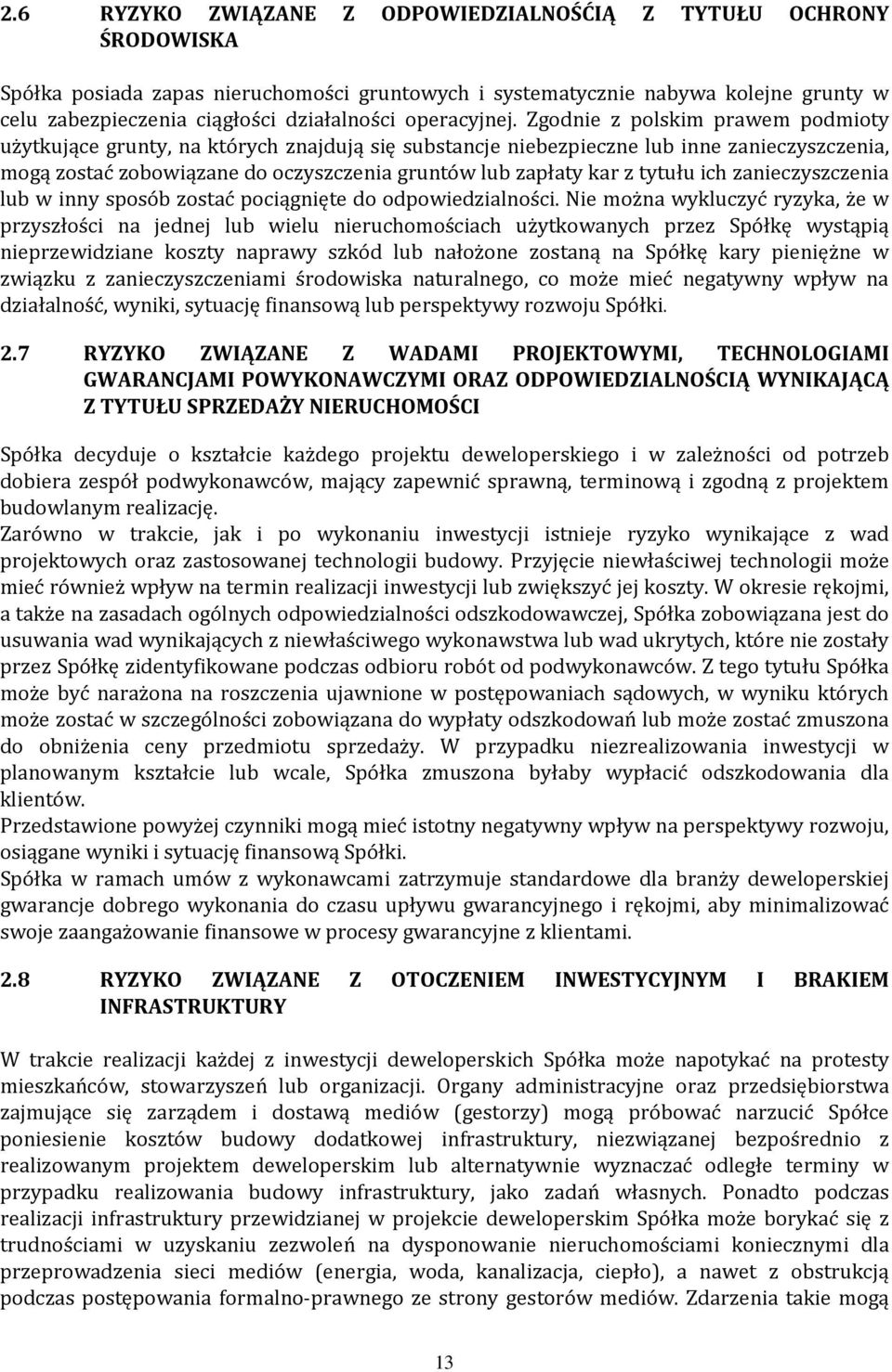 Zgodnie z polskim prawem podmioty użytkujące grunty, na których znajdują się substancje niebezpieczne lub inne zanieczyszczenia, mogą zostać zobowiązane do oczyszczenia gruntów lub zapłaty kar z