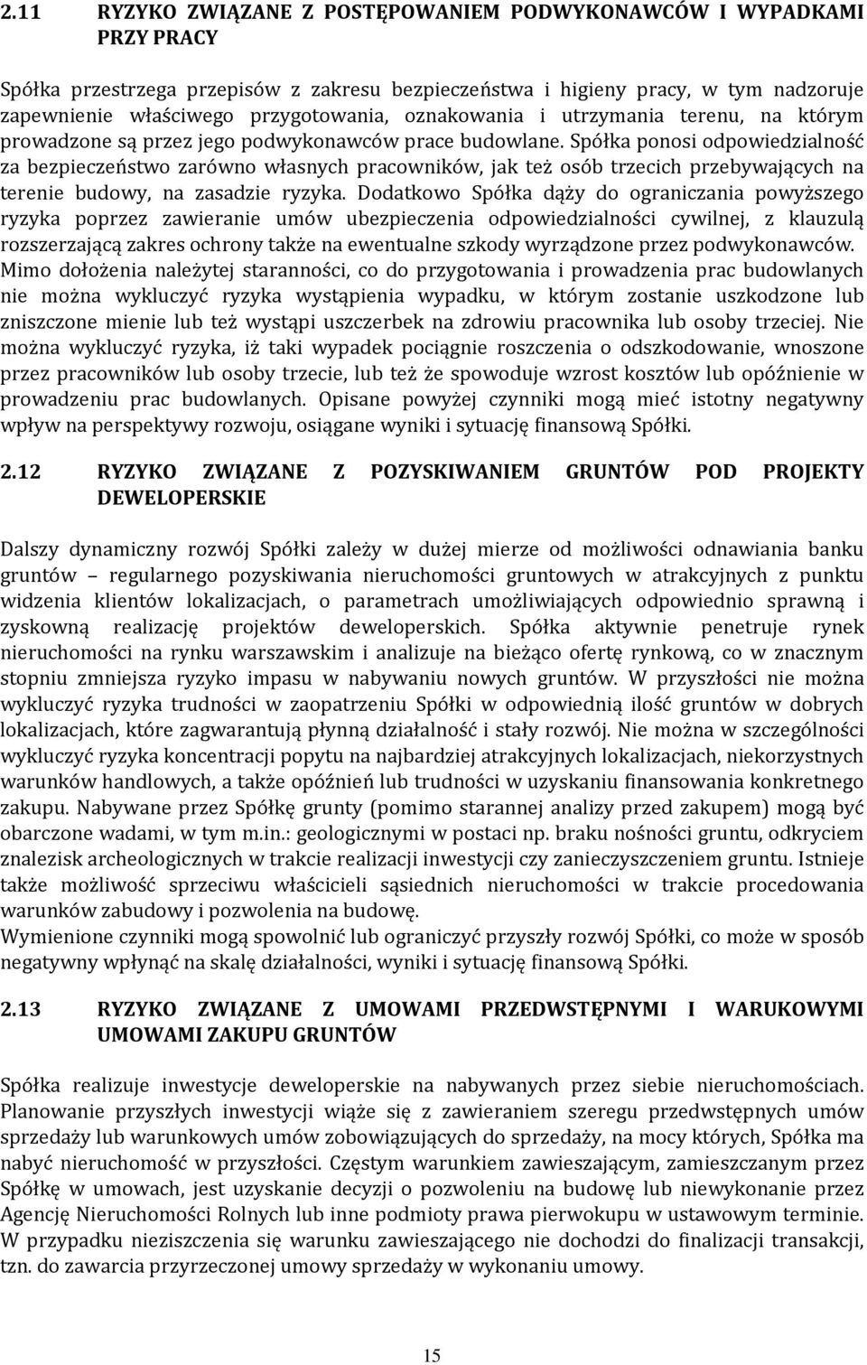 Spółka ponosi odpowiedzialność za bezpieczeństwo zarówno własnych pracowników, jak też osób trzecich przebywających na terenie budowy, na zasadzie ryzyka.