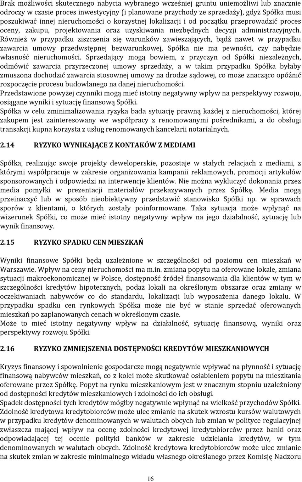 Również w przypadku ziszczenia się warunków zawieszających, bądź nawet w przypadku zawarcia umowy przedwstępnej bezwarunkowej, Spółka nie ma pewności, czy nabędzie własność nieruchomości.