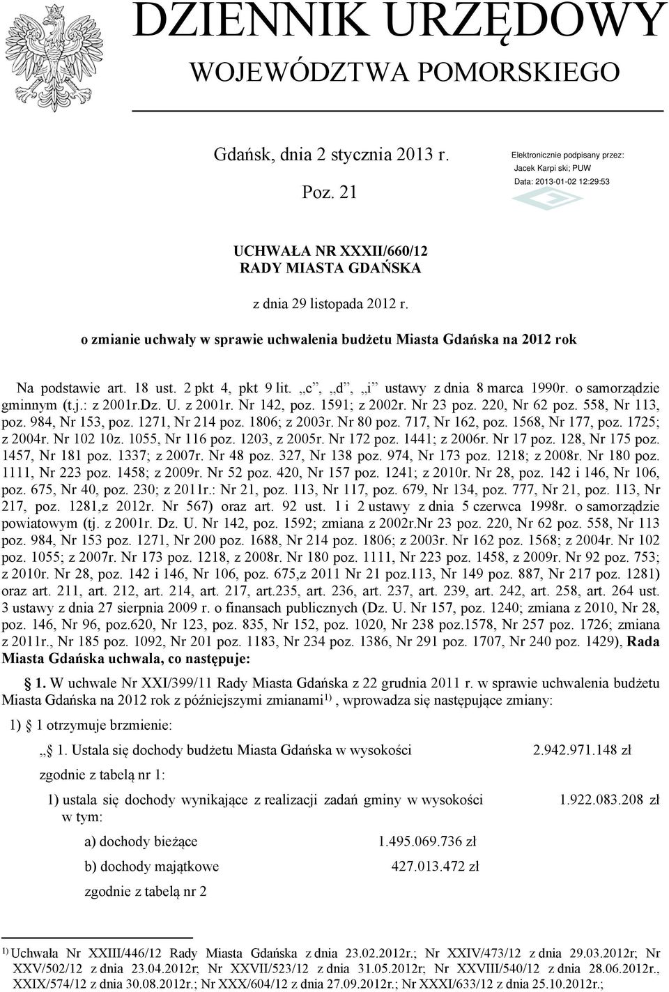z 21r. Nr 142, poz. 1591; z 22r. Nr 23 poz. 22, Nr 62 poz. 558, Nr 113, poz. 984, Nr 153, poz. 1271, Nr 214 poz. 186; z 23r. Nr 8 poz. 717, Nr 162, poz. 1568, Nr 177, poz. 1725; z 24r. Nr 12 1z.