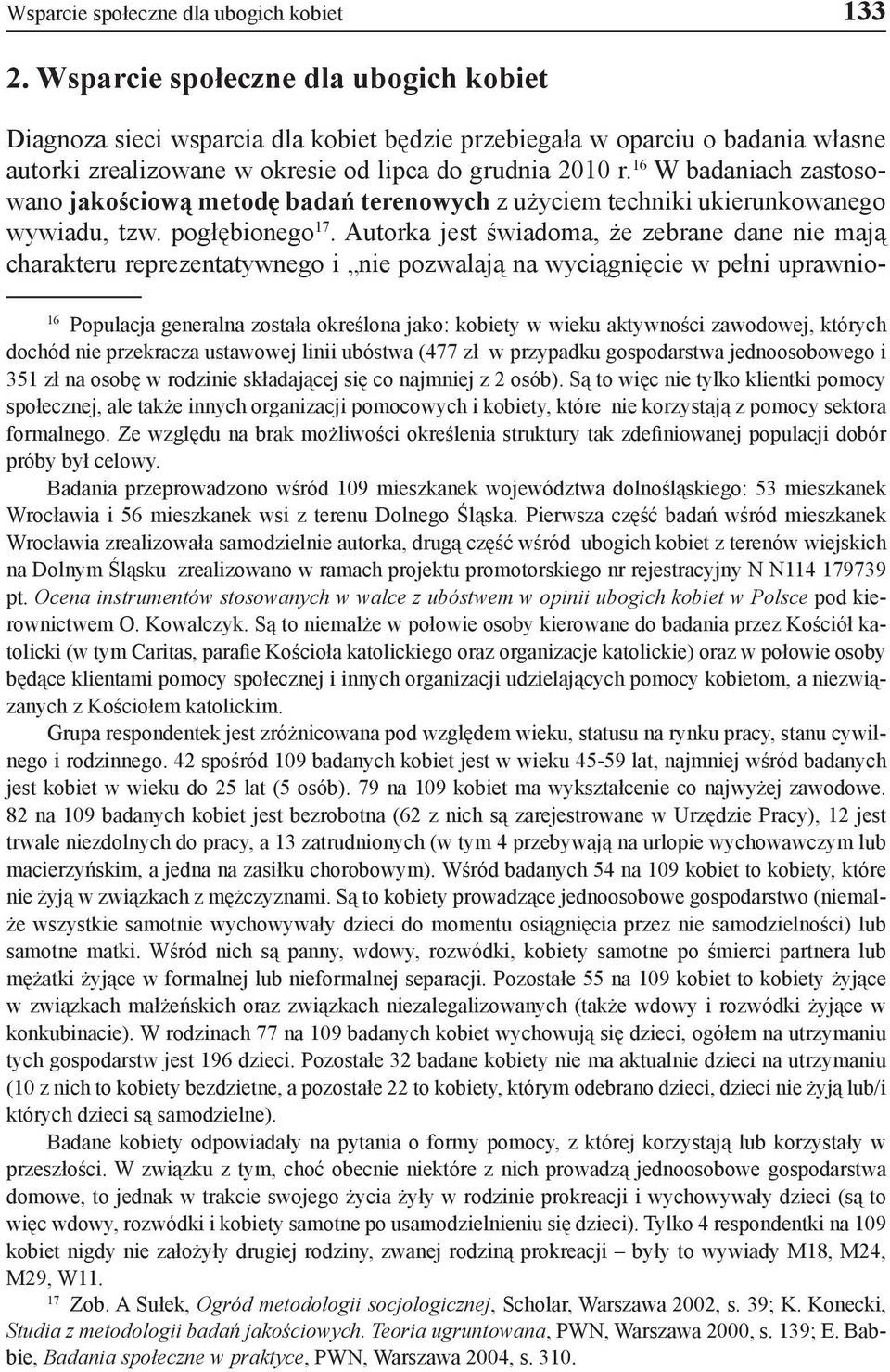 16 W badaniach zastosowano jakościową metodę badań terenowych z użyciem techniki ukierunkowanego wywiadu, tzw. pogłębionego 17.