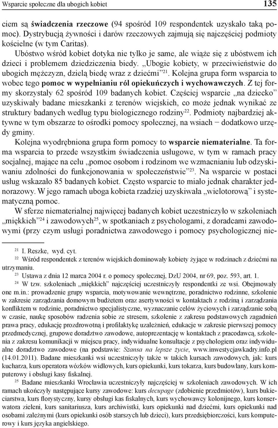 Ubóstwo wśród kobiet dotyka nie tylko je same, ale wiąże się z ubóstwem ich dzieci i problemem dziedziczenia biedy.