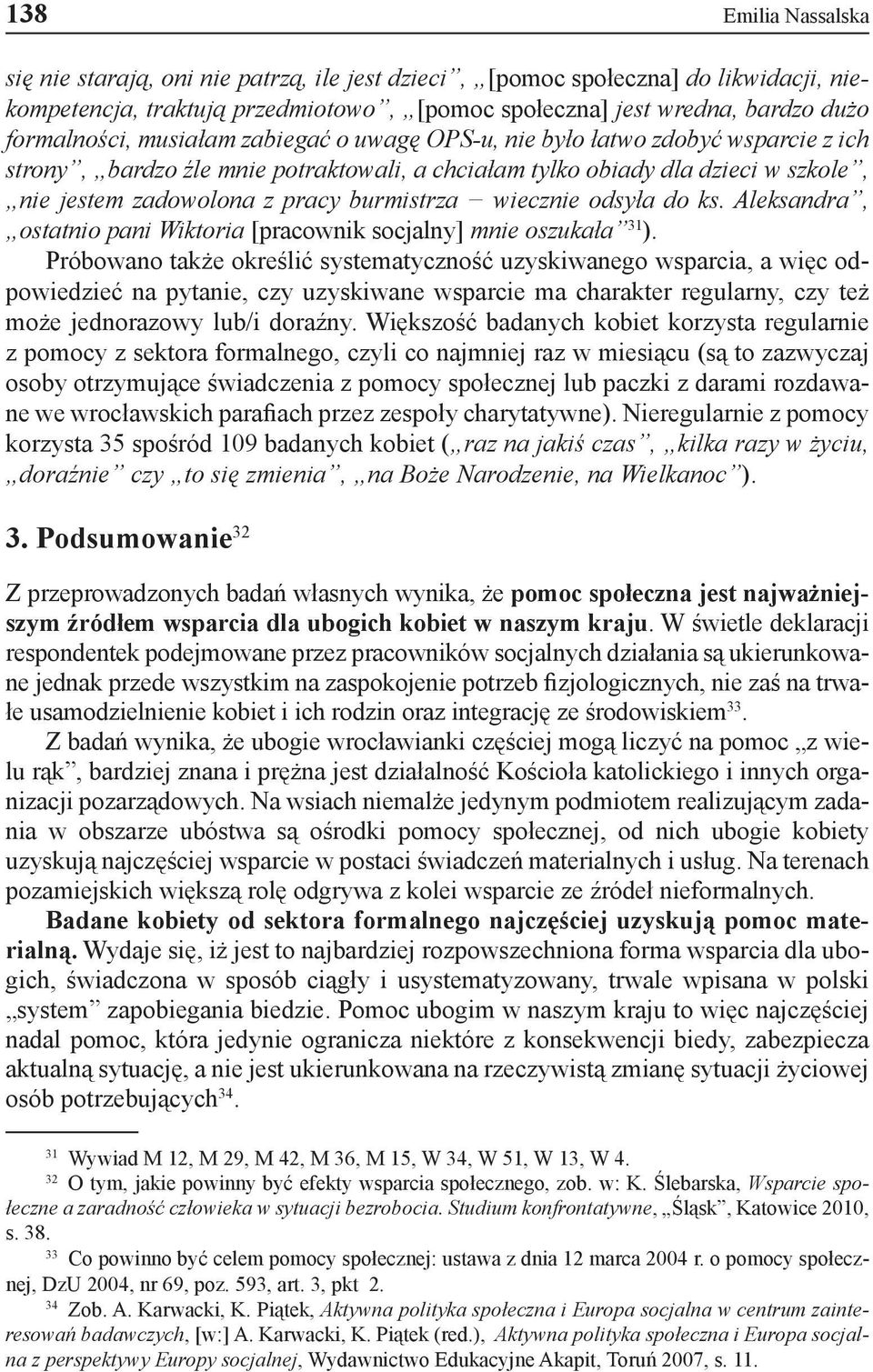 wiecznie odsyła do ks. Aleksandra, ostatnio pani Wiktoria [pracownik socjalny] mnie oszukała 31 ).