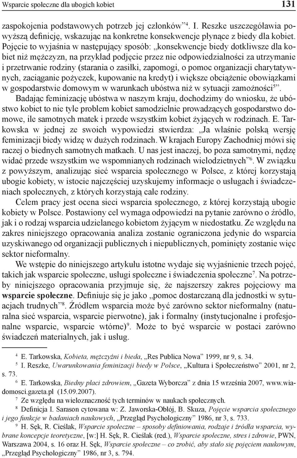 zasiłki, zapomogi, o pomoc organizacji charytatywnych, zaciąganie pożyczek, kupowanie na kredyt) i większe obciążenie obowiązkami w gospodarstwie domowym w warunkach ubóstwa niż w sytuacji zamożności