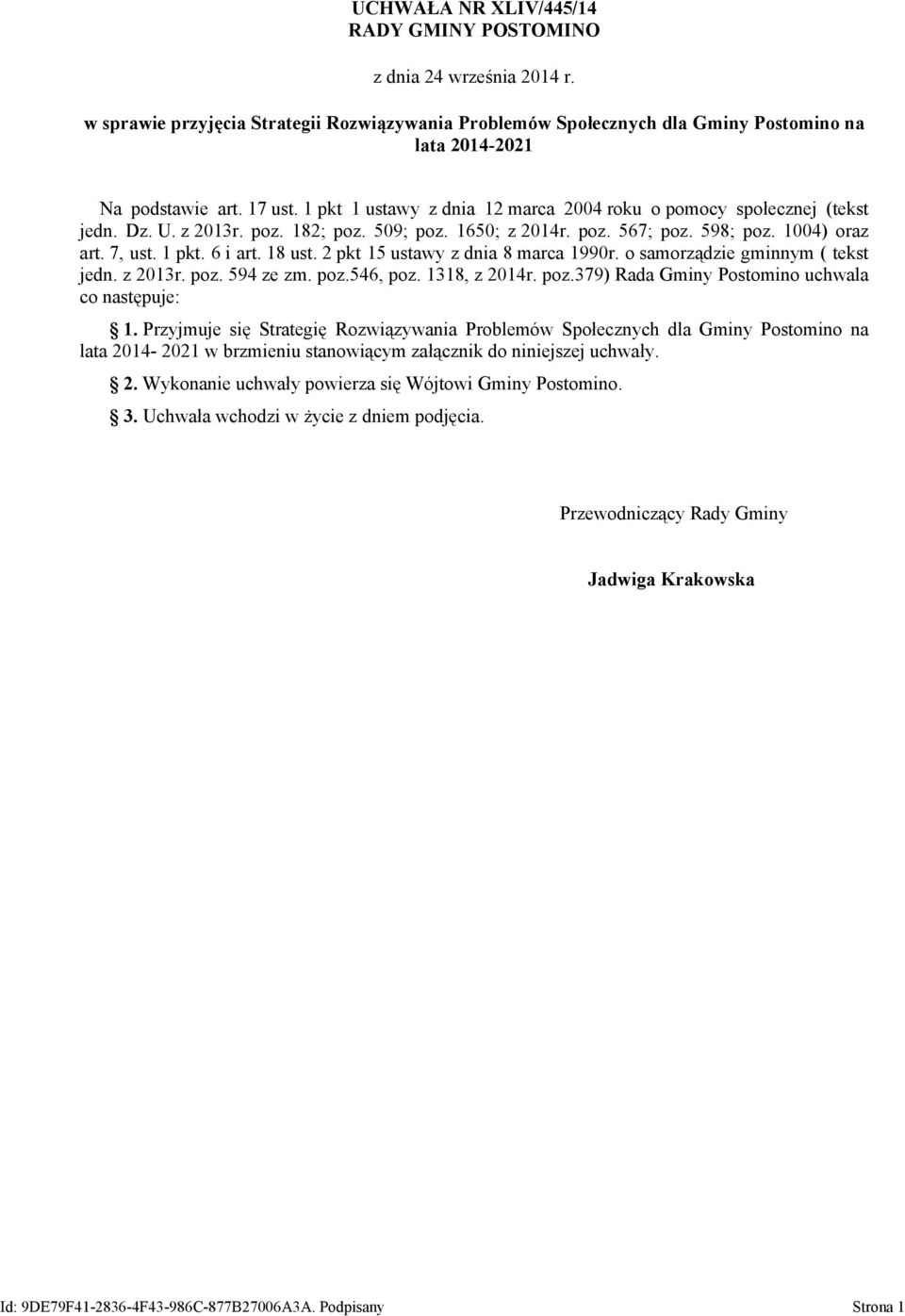 18 ust. 2 pkt 15 ustawy z dnia 8 marca 1990r. o samorządzie gminnym ( tekst jedn. z 2013r. poz. 594 ze zm. poz.546, poz. 1318, z 2014r. poz.379) Rada Gminy Postomino uchwala co następuje: 1.