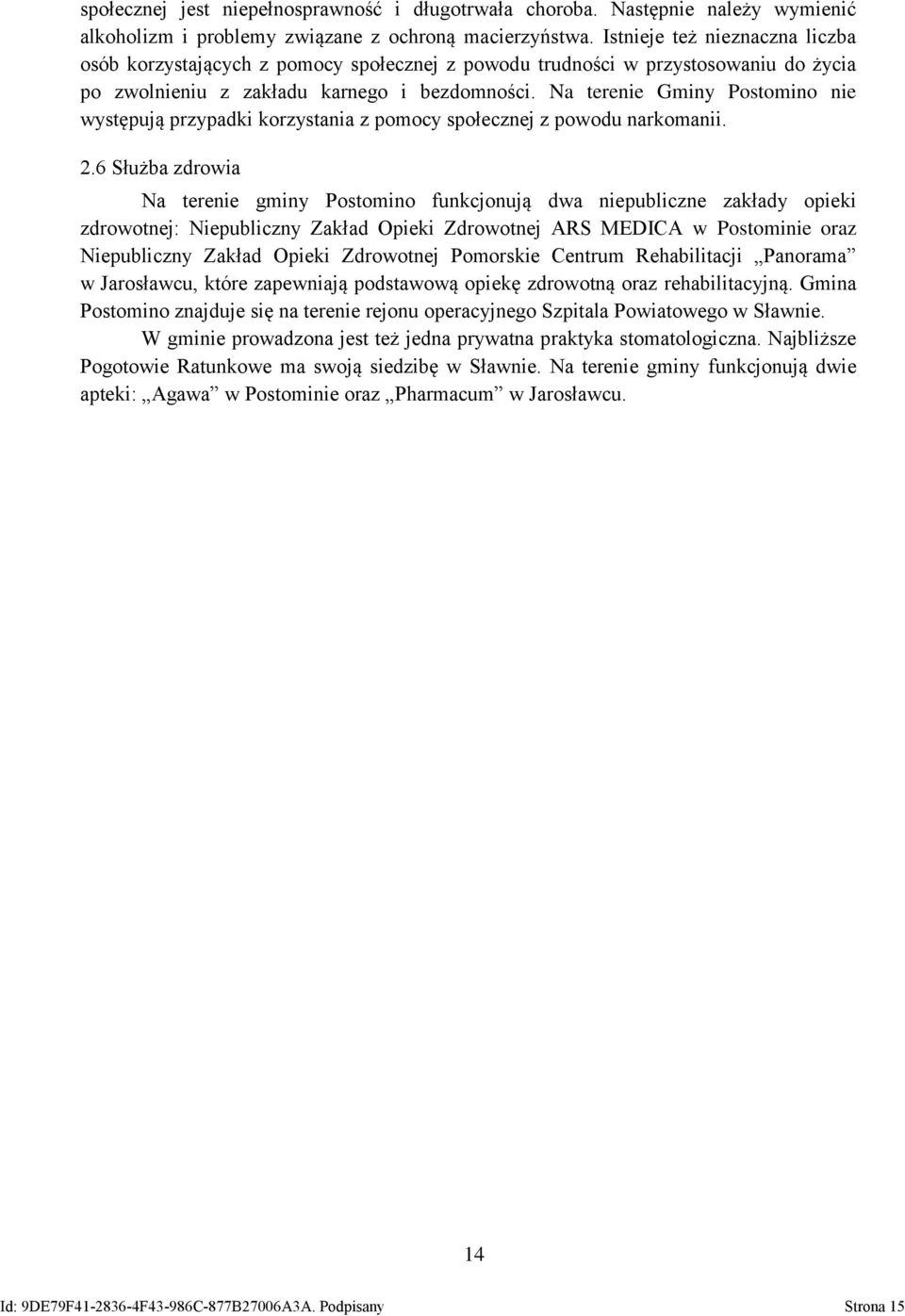 Na terenie Gminy Postomino nie występują przypadki korzystania z pomocy społecznej z powodu narkomanii. 2.