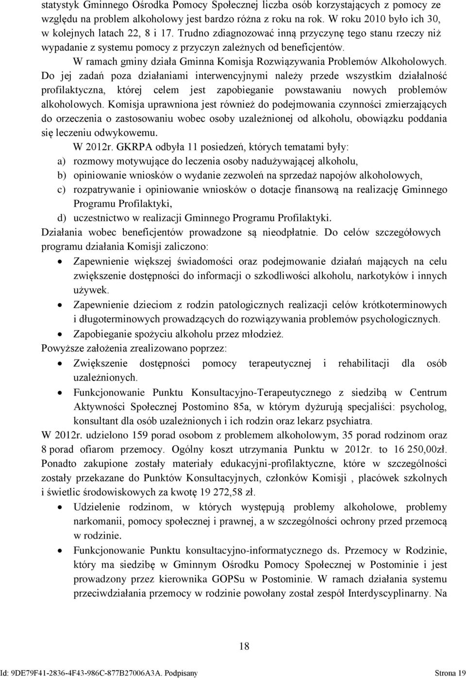 W ramach gminy działa Gminna Komisja Rozwiązywania Problemów Alkoholowych.