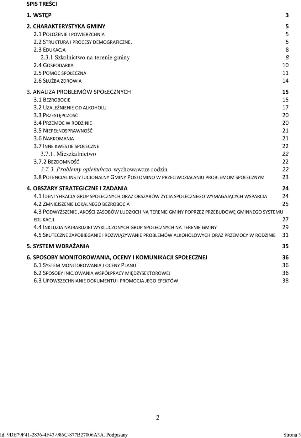5 NIEPEŁNOSPRAWNOŚĆ 21 3.6 NARKOMANIA 21 3.7 INNE KWESTIE SPOŁECZNE 22 3.7.1. Mieszkalnictwo 22 3.7.2 BEZDOMNOŚĆ 22 3.7.3. Problemy opiekuńczo-wychowawcze rodzin 22 3.