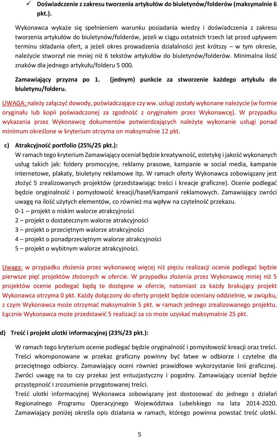 ofert, a jeżeli okres prowadzenia działalności jest krótszy w tym okresie, należycie stworzył nie mniej niż 6 tekstów artykułów do biuletynów/folderów.