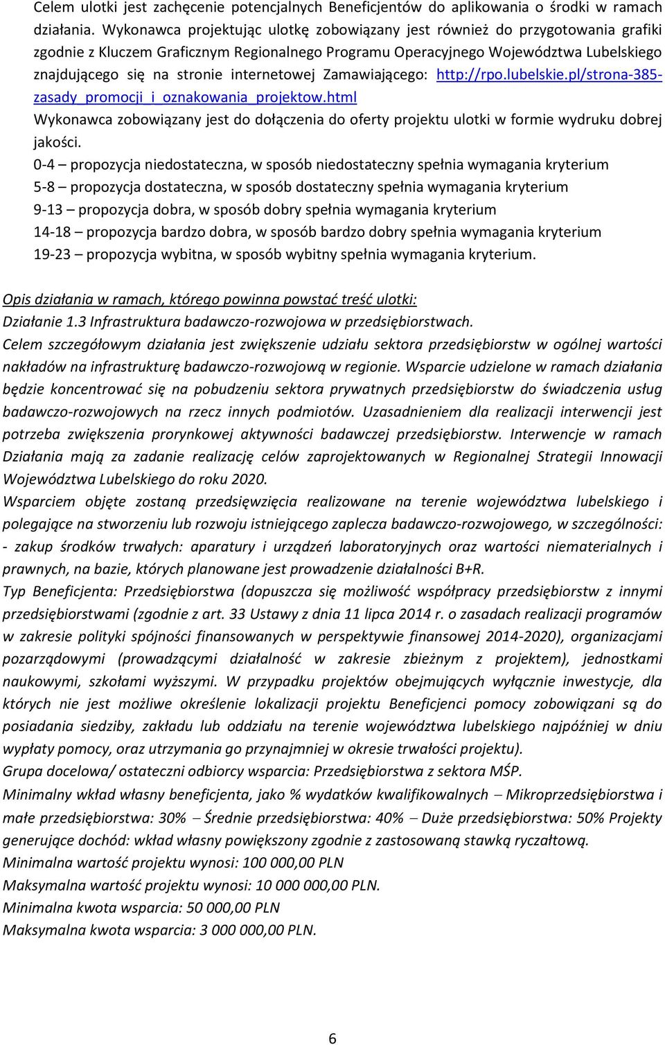 internetowej Zamawiającego: http://rpo.lubelskie.pl/strona-385- zasady_promocji_i_oznakowania_projektow.