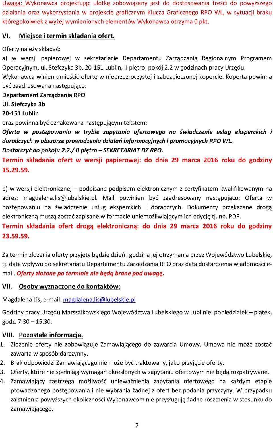 Oferty należy składać: a) w wersji papierowej w sekretariacie Departamentu Zarządzania Regionalnym Programem Operacyjnym, ul. Stefczyka 3b, 20-151 Lublin, II piętro, pokój 2.