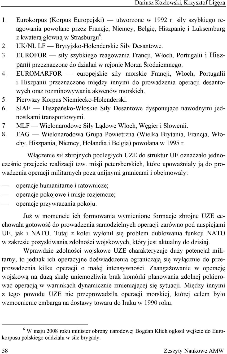 EUROFOR siły szybkiego reagowania Francji, Włoch, Portugalii i Hiszpanii przeznaczone do działań w rejonie Morza Śródziemnego. 4.