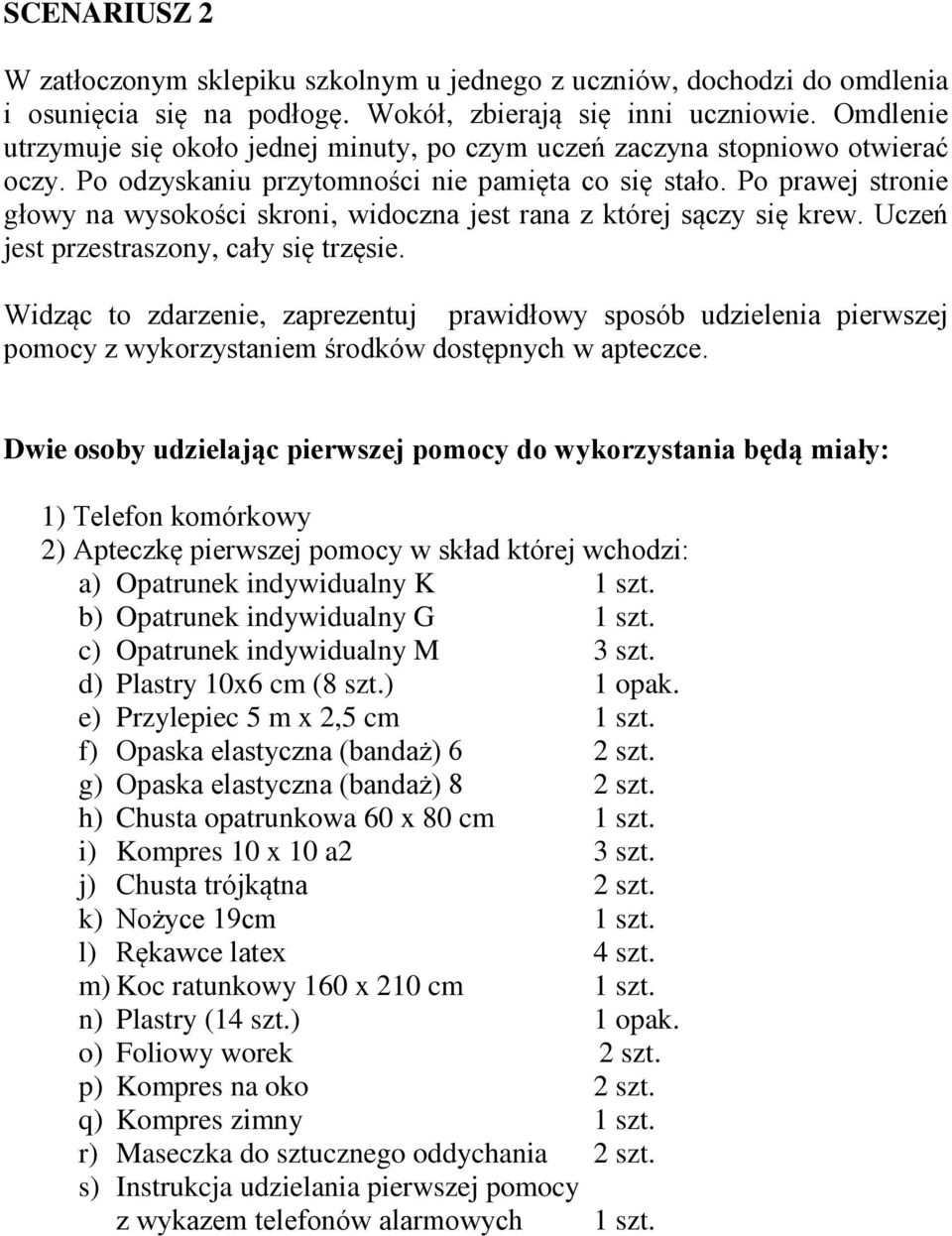 Omdlenie utrzymuje się około jednej minuty, po czym uczeń zaczyna stopniowo otwierać oczy.