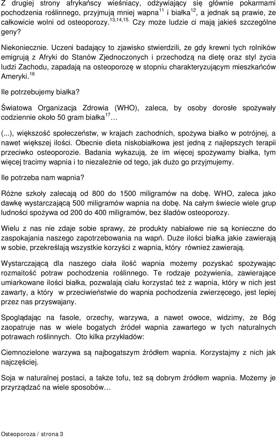 Uczeni badający to zjawisko stwierdzili, że gdy krewni tych rolników emigrują z Afryki do Stanów Zjednoczonych i przechodzą na dietę oraz styl życia ludzi Zachodu, zapadają na osteoporozę w stopniu