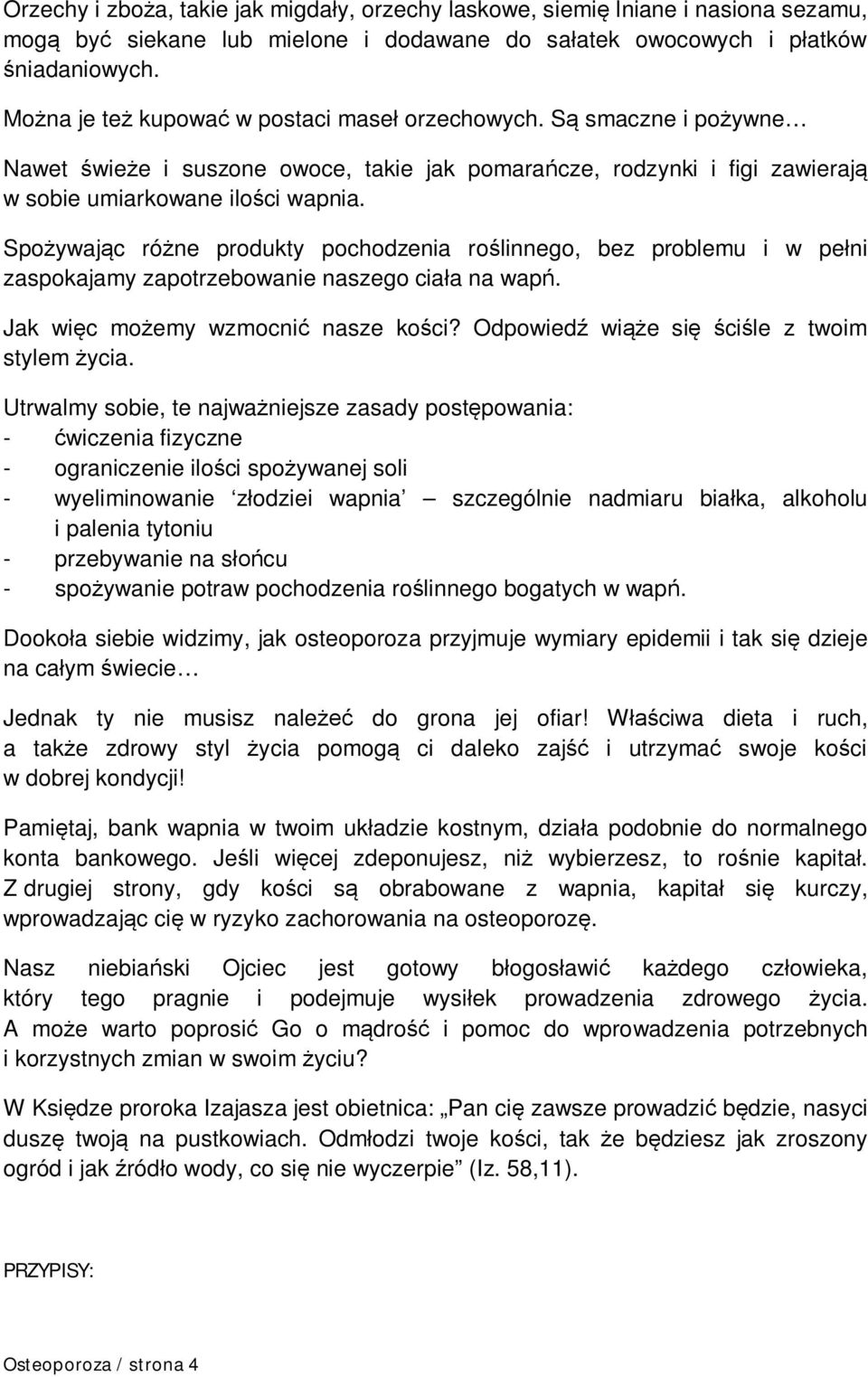 Spożywając różne produkty pochodzenia roślinnego, bez problemu i w pełni zaspokajamy zapotrzebowanie naszego ciała na wapń. Jak więc możemy wzmocnić nasze kości?