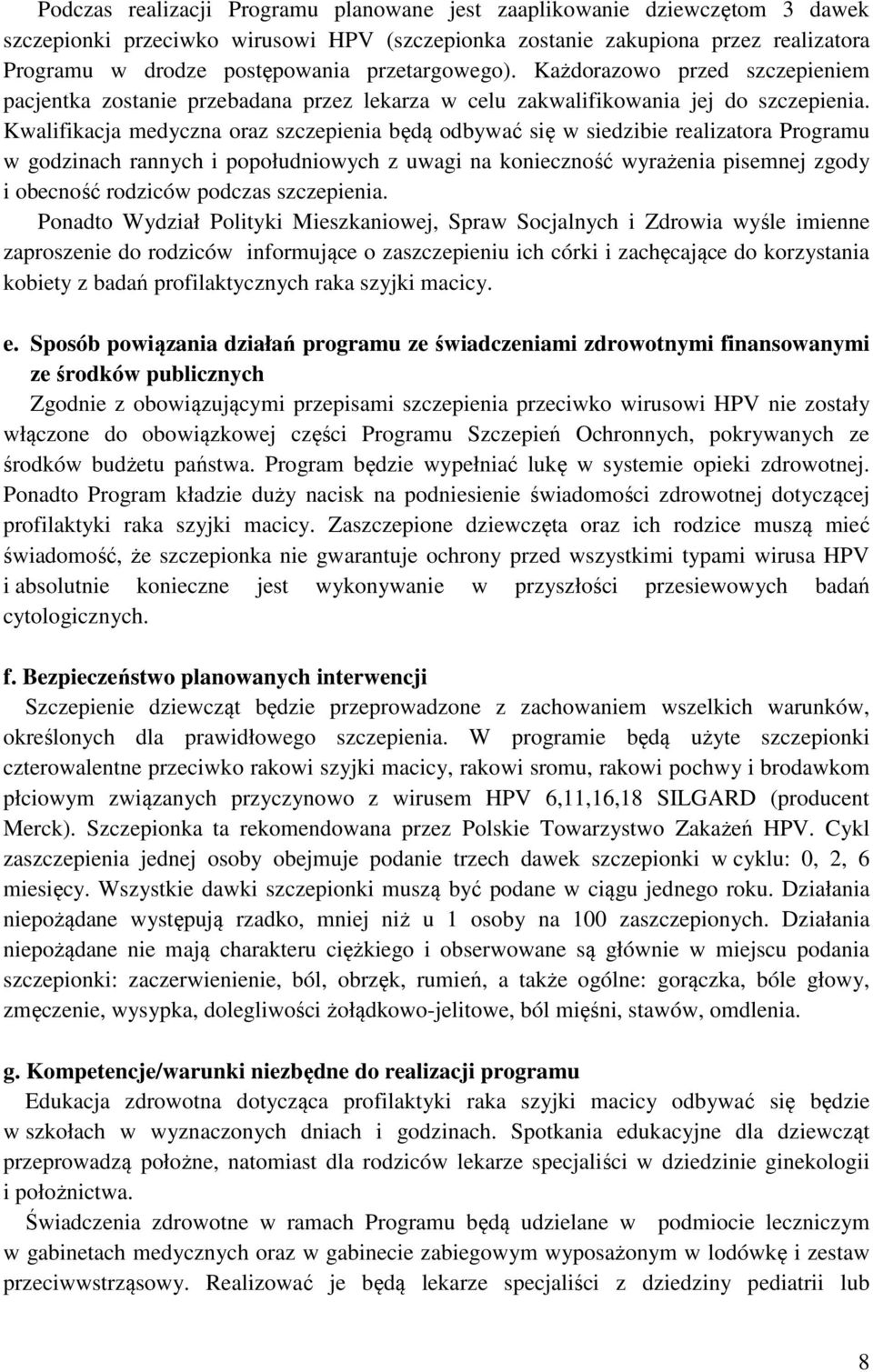 Kwalifikacja medyczna oraz szczepienia będą odbywać się w siedzibie realizatora Programu w godzinach rannych i popołudniowych z uwagi na konieczność wyrażenia pisemnej zgody i obecność rodziców