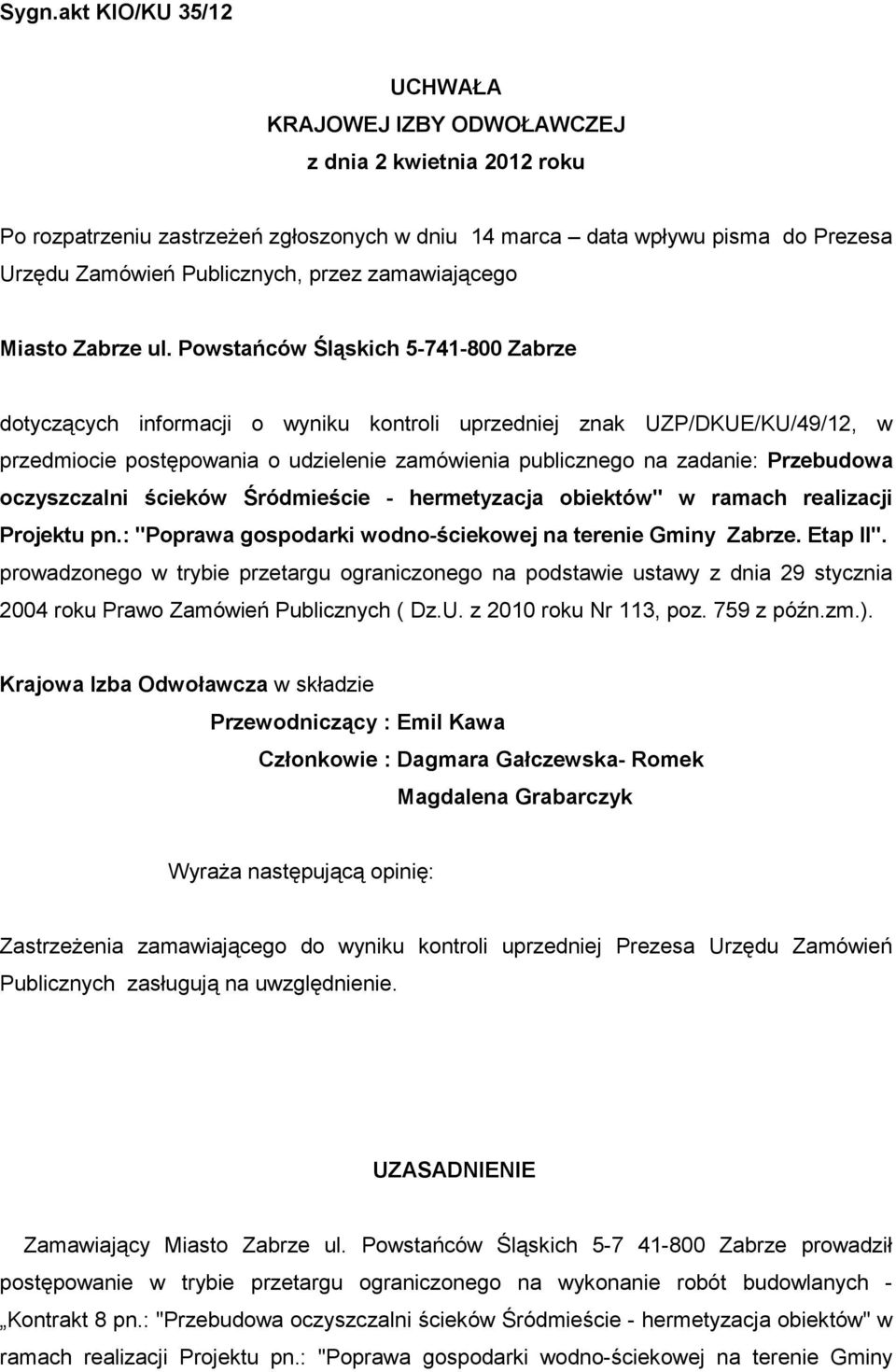 Powstańców Śląskich 5-741-800 Zabrze dotyczących informacji o wyniku kontroli uprzedniej znak UZP/DKUE/KU/49/12, w przedmiocie postępowania o udzielenie zamówienia publicznego na zadanie: Przebudowa
