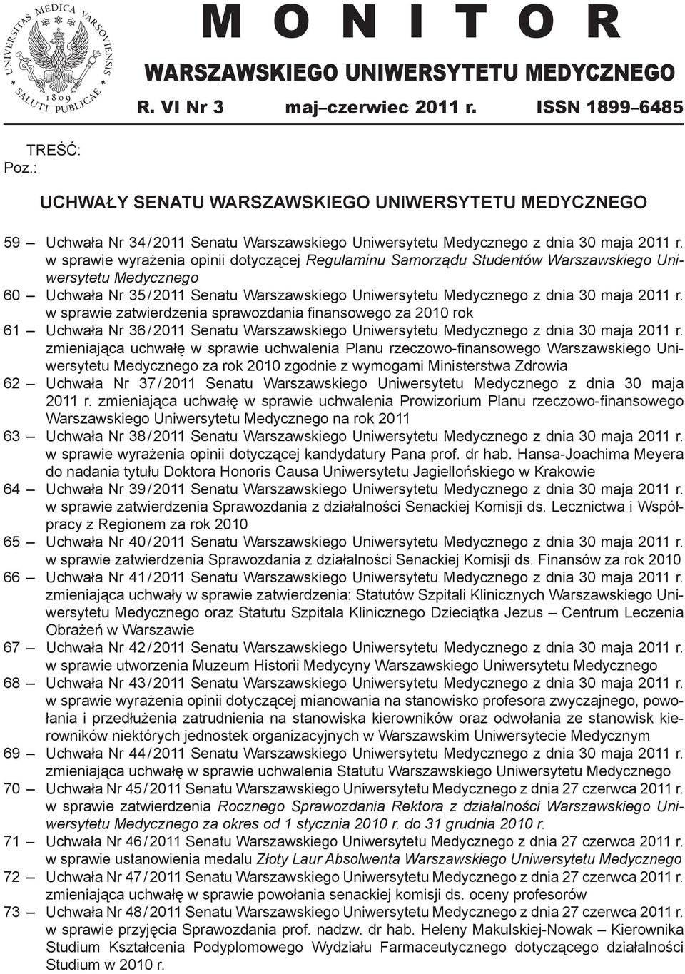 w sprawie wyrażenia opinii dotyczącej Regulaminu Samorządu Studentów Warszawskiego Uniwersytetu Medycznego Uchwała Nr 35 / 2011 Senatu Warszawskiego Uniwersytetu Medycznego z dnia 30 maja 2011 r.