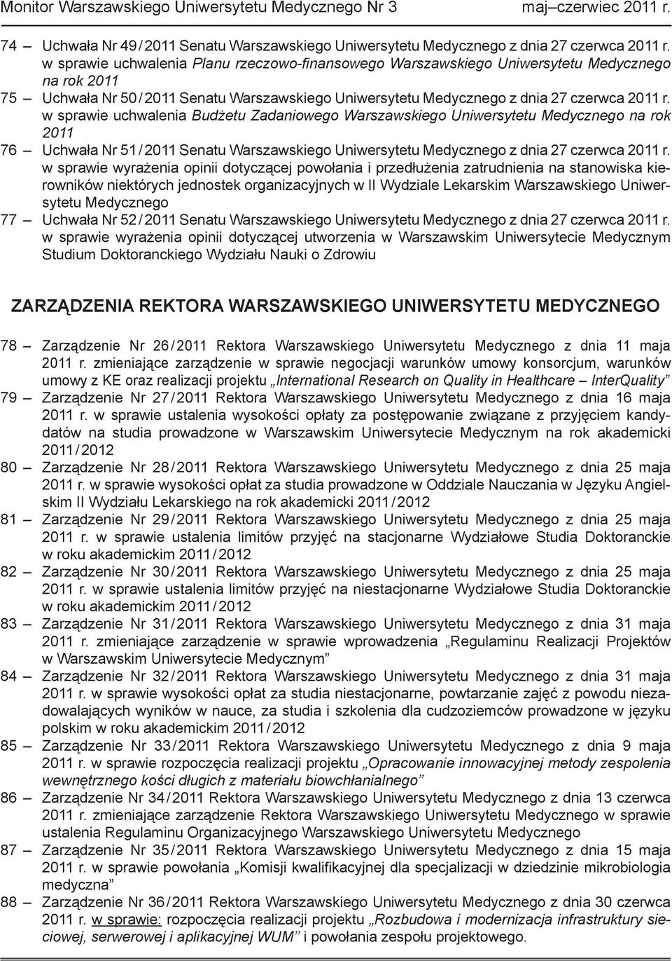w sprawie uchwalenia Budżetu Zadaniowego Warszawskiego Uniwersytetu Medycznego na rok 2011 Uchwała Nr 51 / 2011 Senatu Warszawskiego Uniwersytetu Medycznego z dnia 27 czerwca 2011 r.