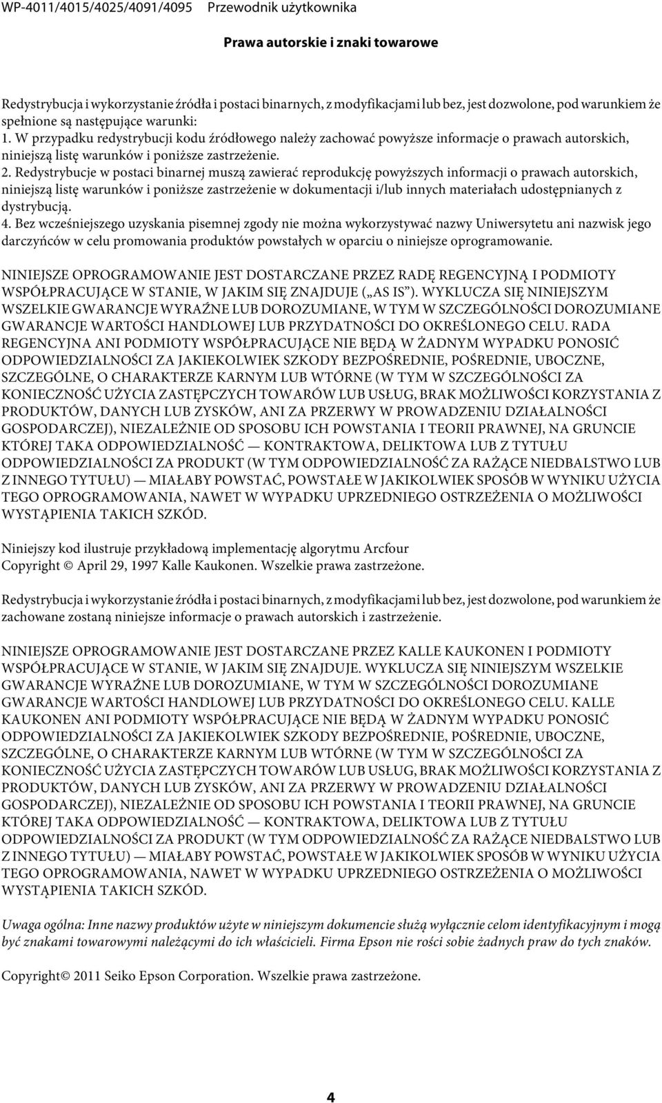 Redystrybucje w postaci binarnej muszą zawierać reprodukcję powyższych informacji o prawach autorskich, niniejszą listę warunków i poniższe zastrzeżenie w dokumentacji i/lub innych materiałach