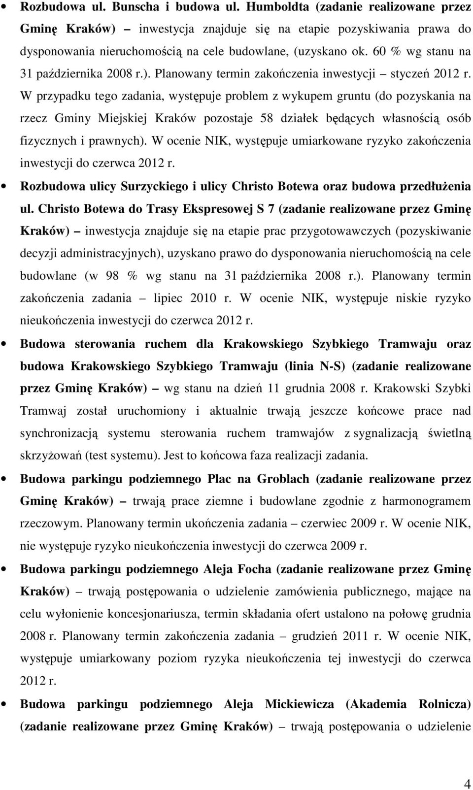 60 % wg stanu na 31 października 2008 r.). Planowany termin zakończenia inwestycji styczeń 2012 r.