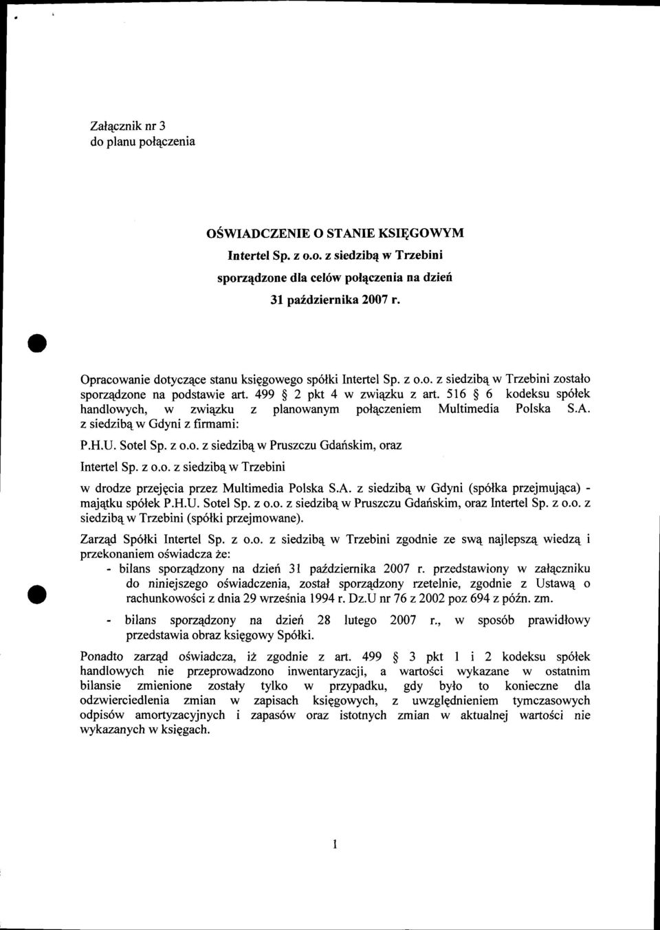 516 $ 6 kodeksu sp6lek handlowych, w zwiqzku z planowanym pol4czeniem Multimedia Polska S.A. z siedzib4w Gdyni z firmami: P.H.U. Sotel Sp. z o.o. z siedzib4w Pruszczu Gdarlskim, oraz Intertel Sp. z o.o. z siedzib4w Trzebini w drodze przejgcia przez Multimedia Polska S.