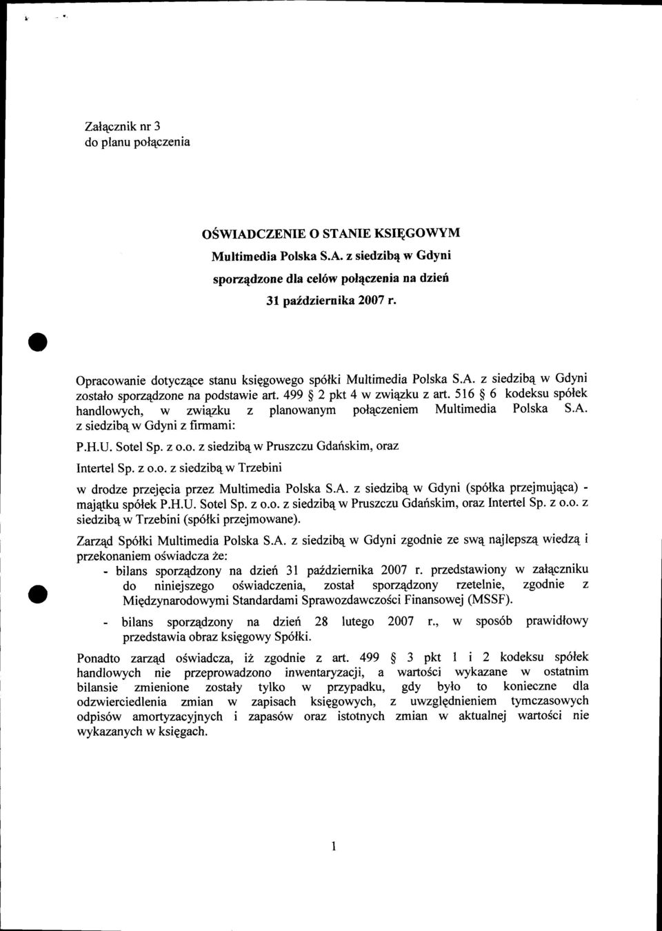516 $ 6 kodeksusp6lek handlowych, w zwi4zku z planowanym pol4czeniem Multimedia Polska S.A. z siedzib4w Gdyni z firmami: P.H.U. Sotel Sp. z o.o. z siedzibqw Pruszczu Gdatiskim, oraz Intertel Sp. z o.o. z siedzib4w Trzebini w drodze przelgcia przez Multimedia Polska S.