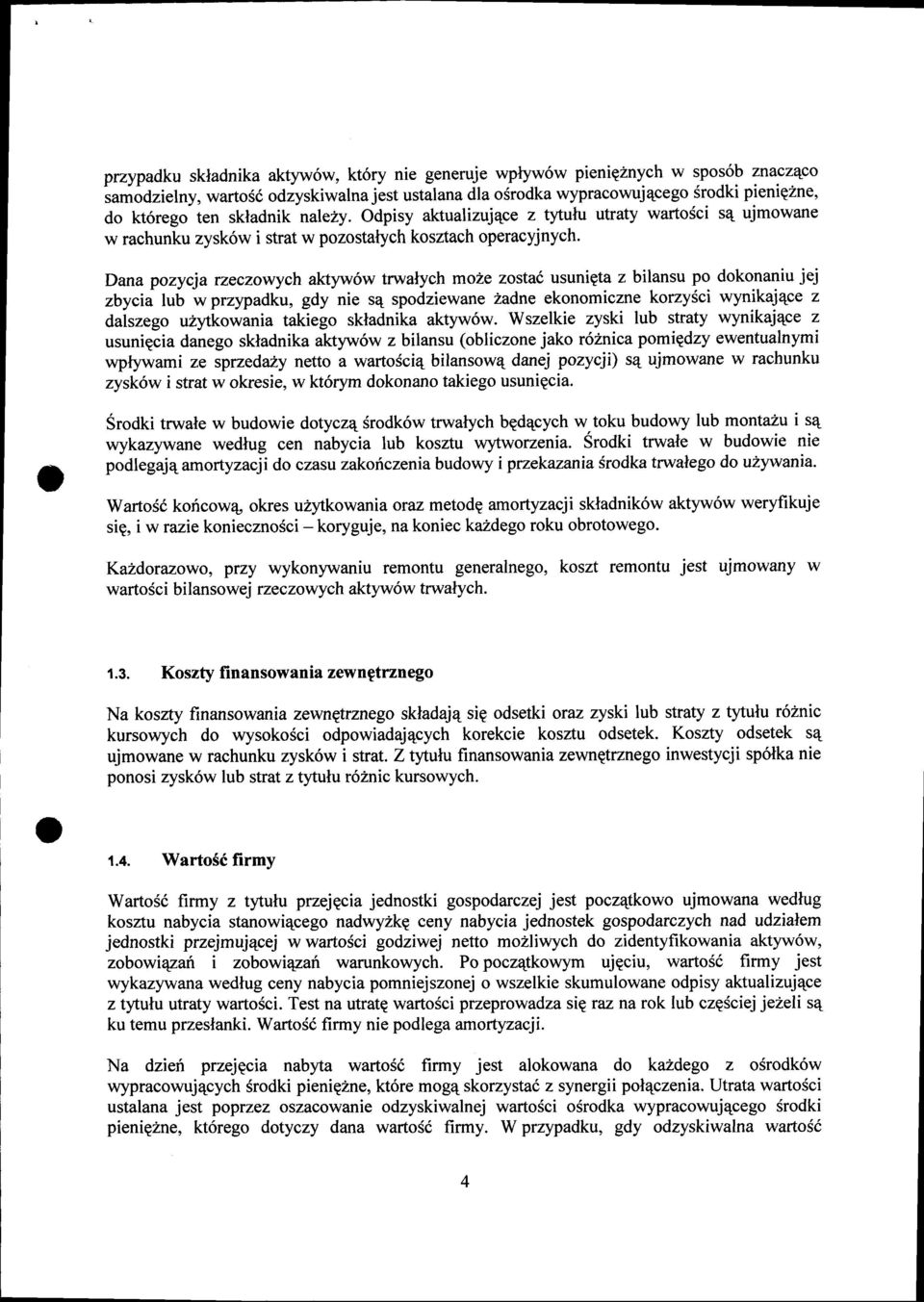 Dana pozycja rzeczowych aktyw6w trwalych mo2e zosta6 usunigta z bilansu po dokonaniu jej zbycii lub w przypadku, gdy nie s4 spodziewane 2adne ekonomiczne korzysci wynikaj4ce z daiszego uzytkowania