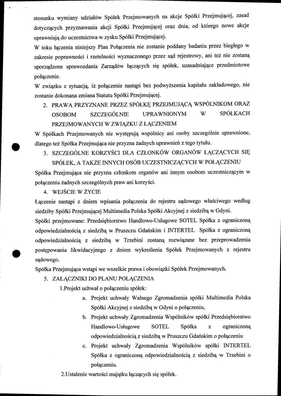 W toku lqczenia niniejszy Plan Pol4czenia nie zostanie poddany badaniu pruez bieglego w zakresie poprawnosci i rzetelnosci wyznaczonego przez s4d rejestrowy, ani tez nie zostanq sporz4dzone