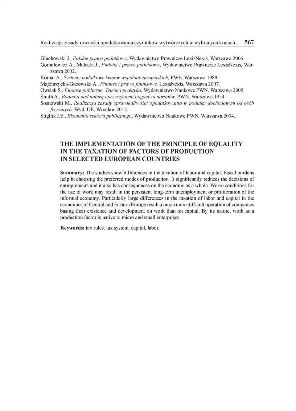, Finanse i prawo finansowe, LexisNexis, Warszawa 2007. Owsiak S., Finanse publiczne. Teoria i praktyka, Wydawnictwo Naukowe PWN, Warszawa 2005. Smith A.