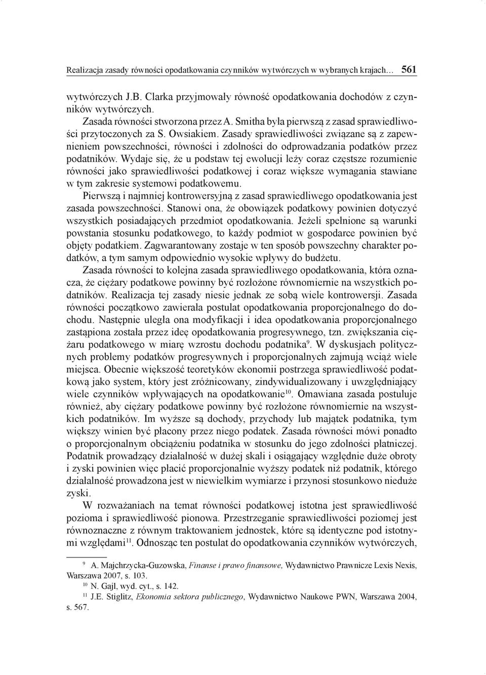 Zasady sprawiedliwości związane są z zapewnieniem powszechności, równości i zdolności do odprowadzania podatków przez podatników.