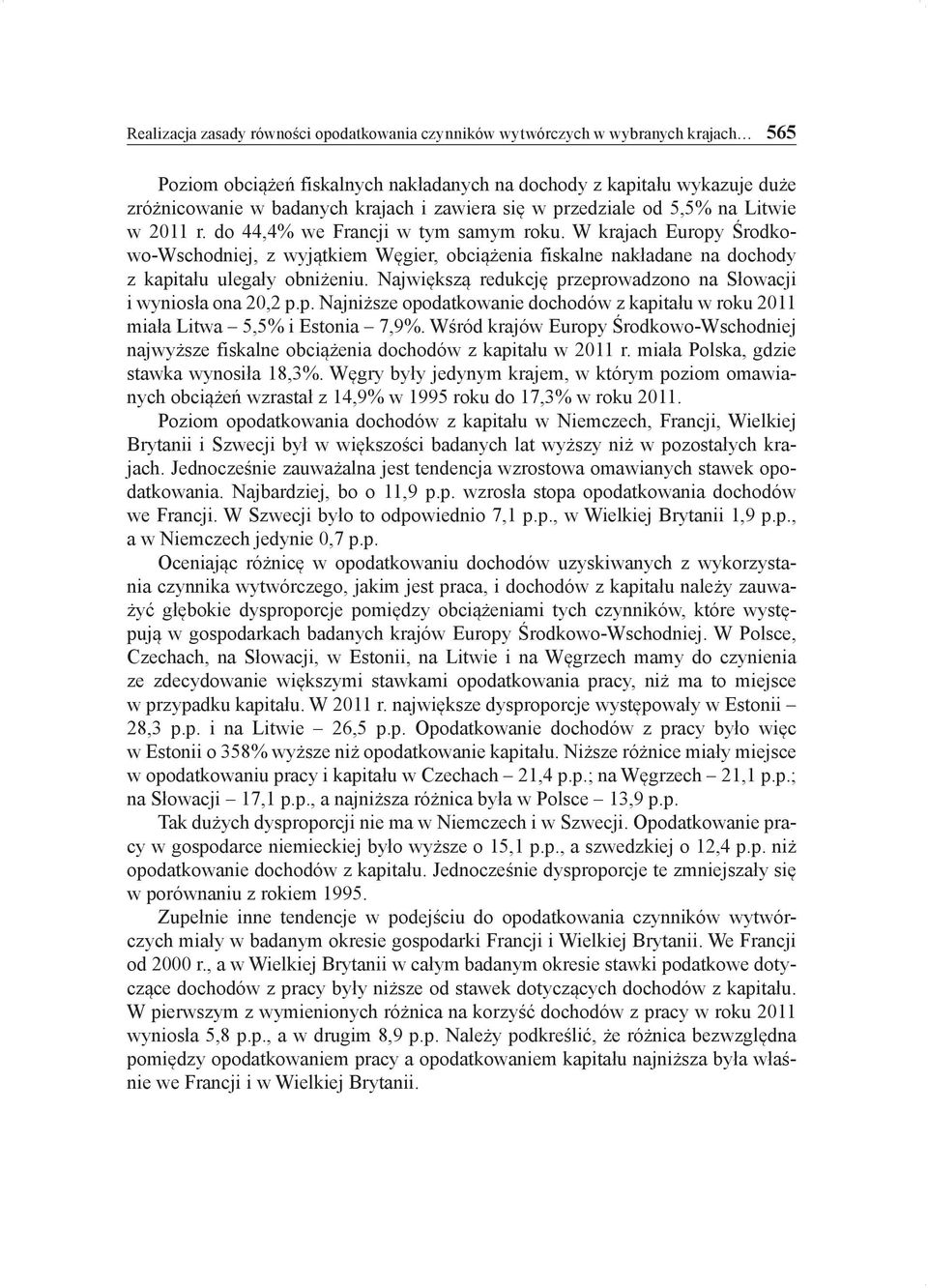 W krajach Europy Środkowo-Wschodniej, z wyjątkiem Węgier, obciążenia fiskalne nakładane na dochody z kapitału ulegały obniżeniu. Największą redukcję przeprowadzono na Słowacji i wyniosła ona 20,2 p.p. Najniższe opodatkowanie dochodów z kapitału w roku 2011 miała Litwa 5,5% i Estonia 7,9%.