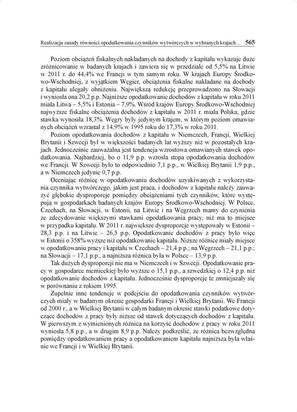 W krajach Europy Środkowo-Wschodniej, z wyjątkiem Węgier, obciążenia fiskalne nakładane na dochody z kapitału ulegały obniżeniu. Największą redukcję przeprowadzono na Słowacji i wyniosła ona 20,2 p.p. Najniższe opodatkowanie dochodów z kapitału w roku 2011 miała Litwa 5,5% i Estonia 7,9%.