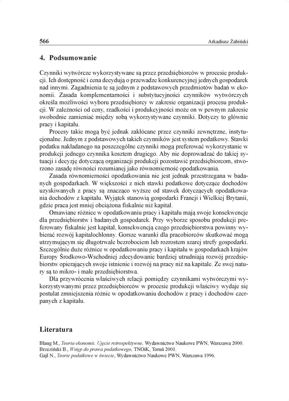 Zasada komplementarności i substytucyjności czynników wytwórczych określa możliwości wyboru przedsiębiorcy w zakresie organizacji procesu produkcji.