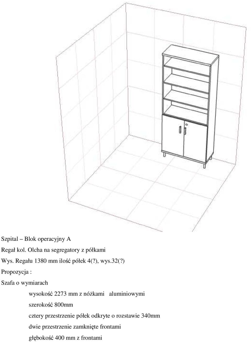 ) Szafa o wymiarach wysokość 2273 mm z nóŝkami aluminiowymi szerokość 800mm