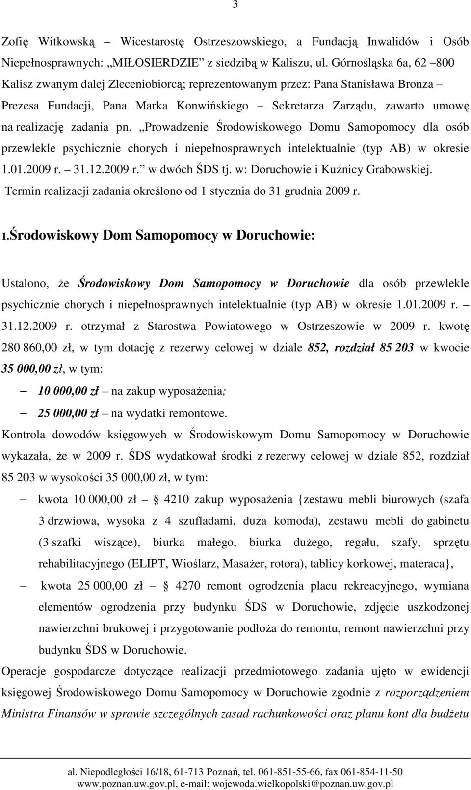 zadania pn. Prowadzenie Środowiskowego Domu Samopomocy dla osób przewlekle psychicznie chorych i niepełnosprawnych intelektualnie (typ AB) w okresie 1.01.2009 r. 31.12.2009 r. w dwóch ŚDS tj.