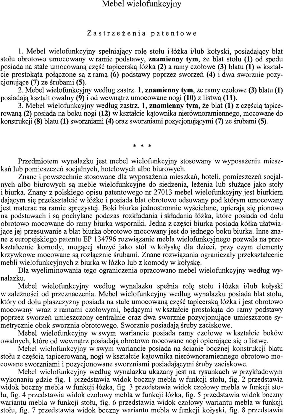 część tapicerską łóżka (2) a ramy czołowe (3) blatu (1) w kształcie prostokąta połączone są z ramą (6) podstawy poprzez sworzeń (4) i dwa sworznie pozycjonujące (7) ze śrubami (5). 2.