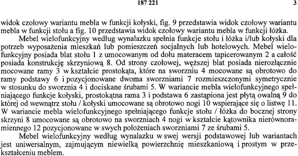 Mebel wielofunkcyjny posiada blat stołu 1 z umocowanym od dołu materacem tapicerowanym 2 a całość posiada konstrukcję skrzyniową 8.