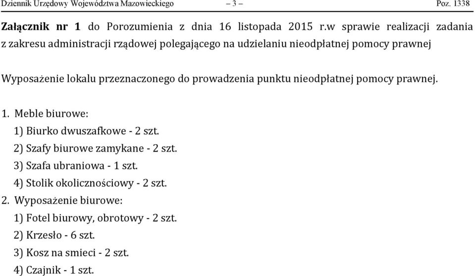 przeznaczonego do prowadzenia punktu nieodpłatnej pomocy prawnej. 1. Meble biurowe: 1) Biurko dwuszafkowe - 2 szt.